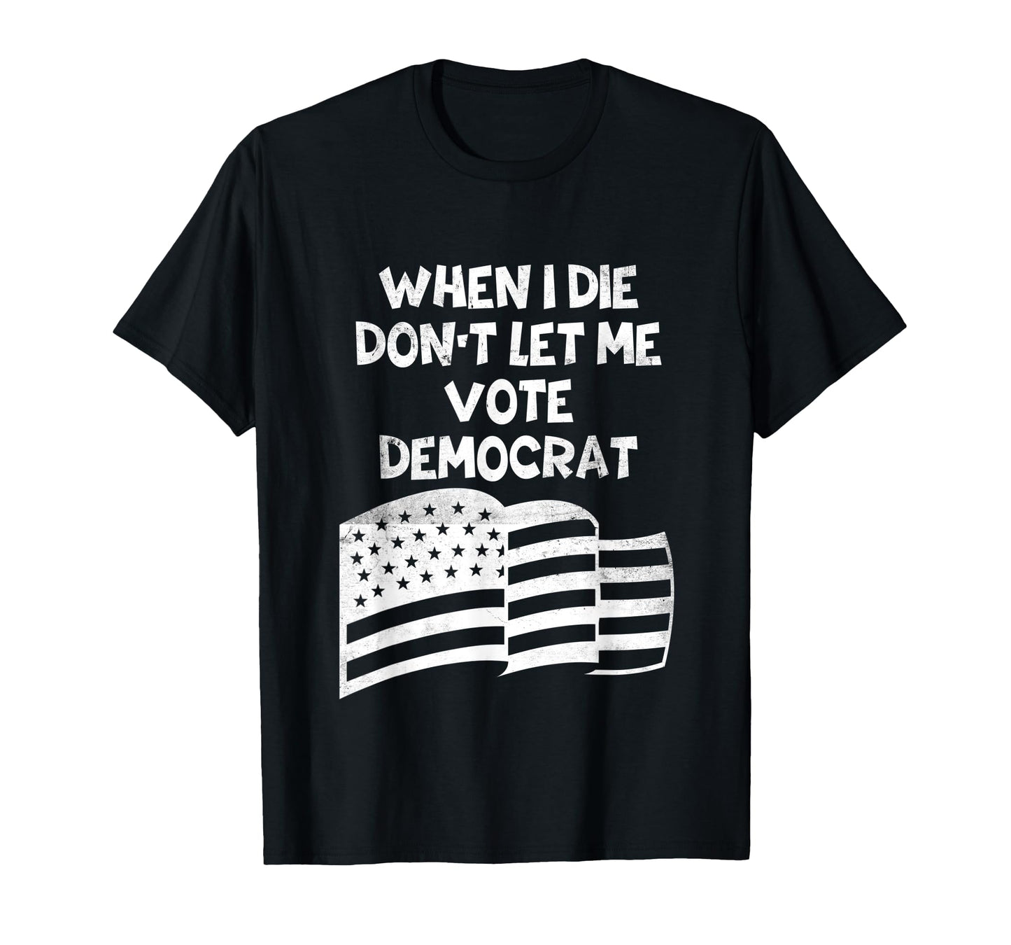 When I Die Don't Let Me Vote Democrat Funny Vintage USA Flag T-Shirt