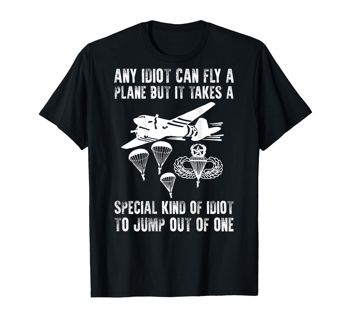It Takes A Special Kind Of Idiot To Jump Out Of Plane (back) T-Shirt