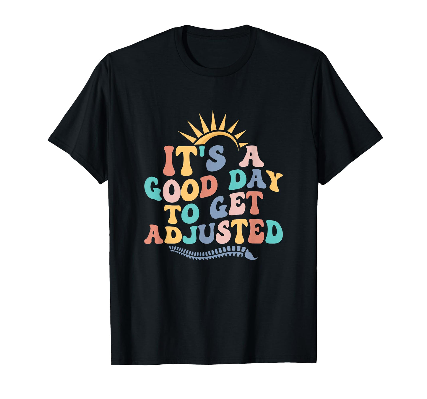 Chiropractic Adjustment Spine Outfits And Gifts It's A Good Day To Get Adjusted Chiropractor Chiropractic T-Shirt