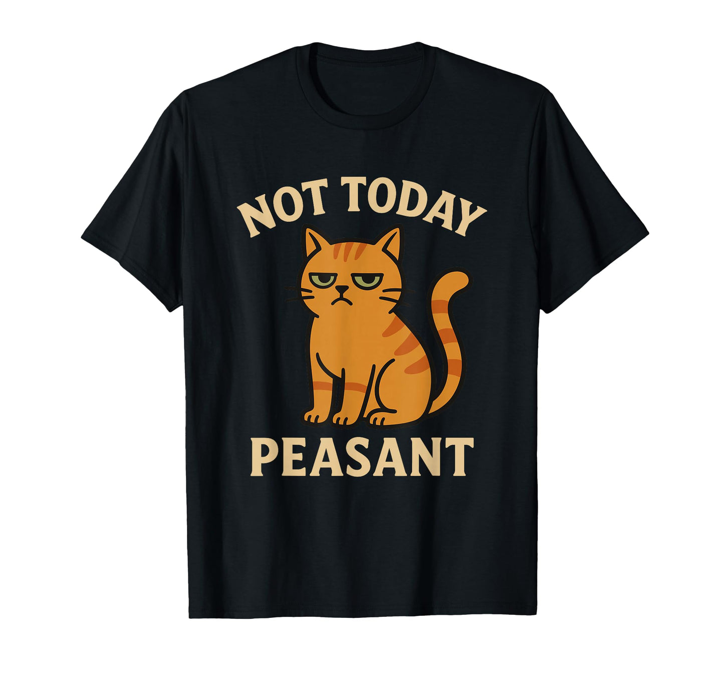 Not Today Peasant Funny Cat T-Shirt