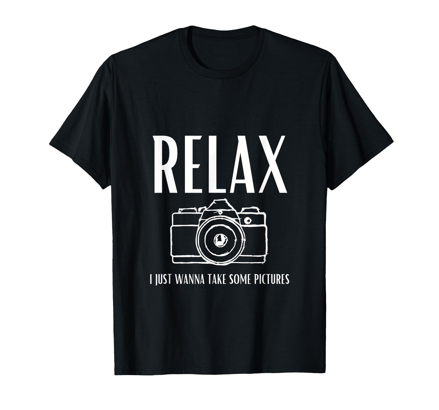 Relax | I just Wanna take Some Pictures | Jeffrey | Camera T-Shirt