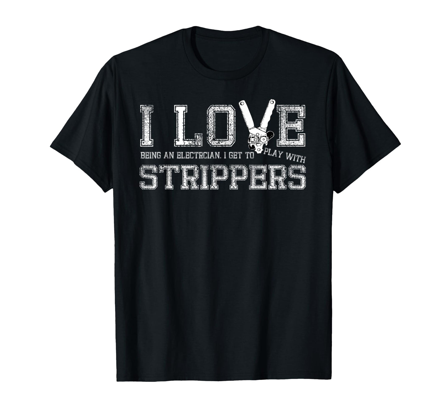I Love Strippers Funny Electrician Gift T-Shirt