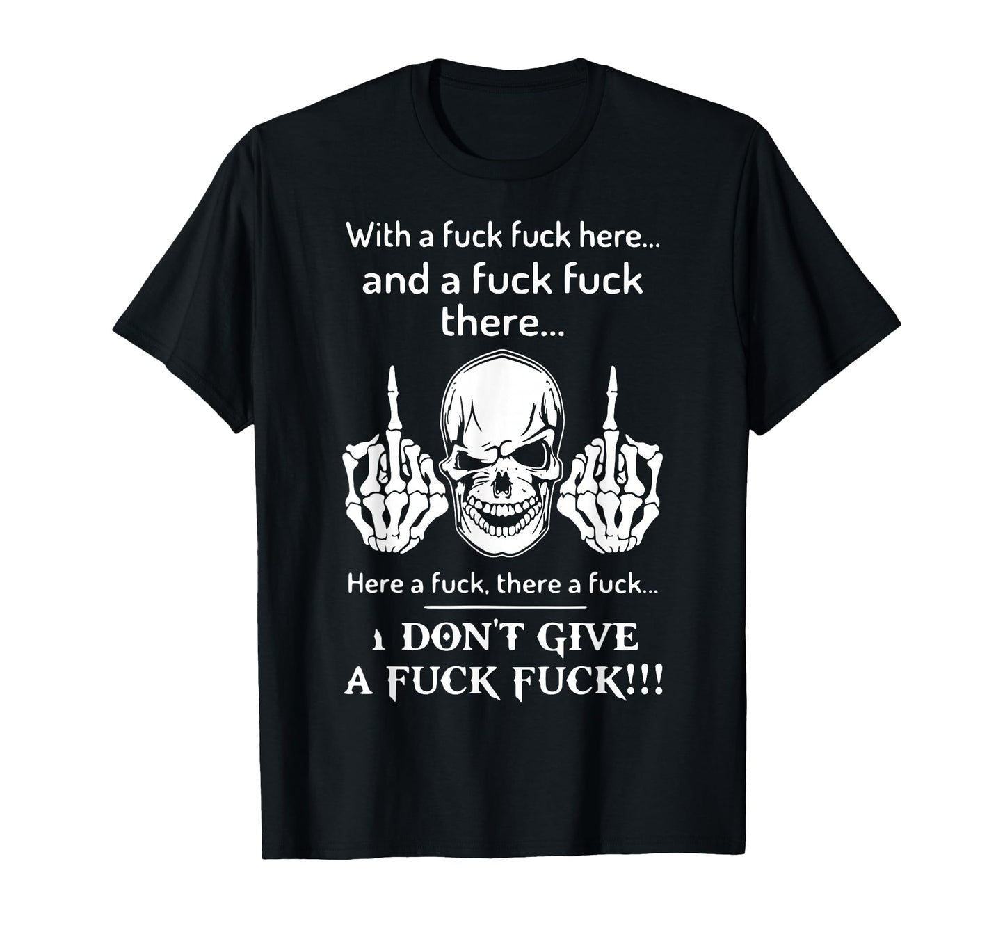Skull With A Fuck Fuck Here And A Fuck Fuck There T-Shirt