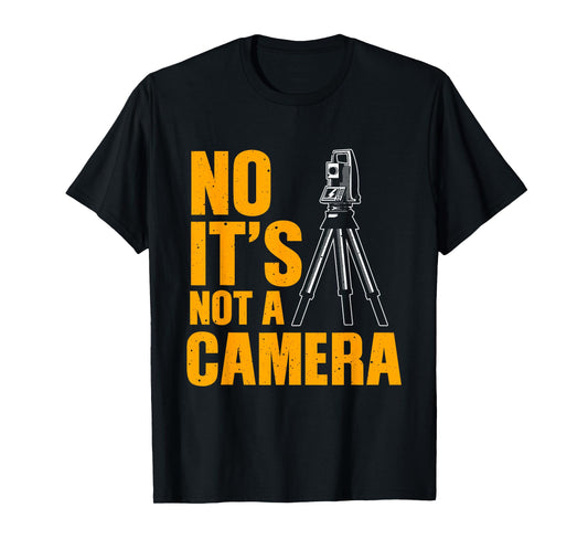 Cool Land Surveyor Gift Funny No It's Not A Camera Surveying T-Shirt