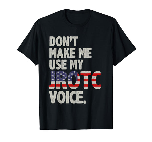 Don't Make Me Use My JROTC Voice ROTC Cadets T-Shirt