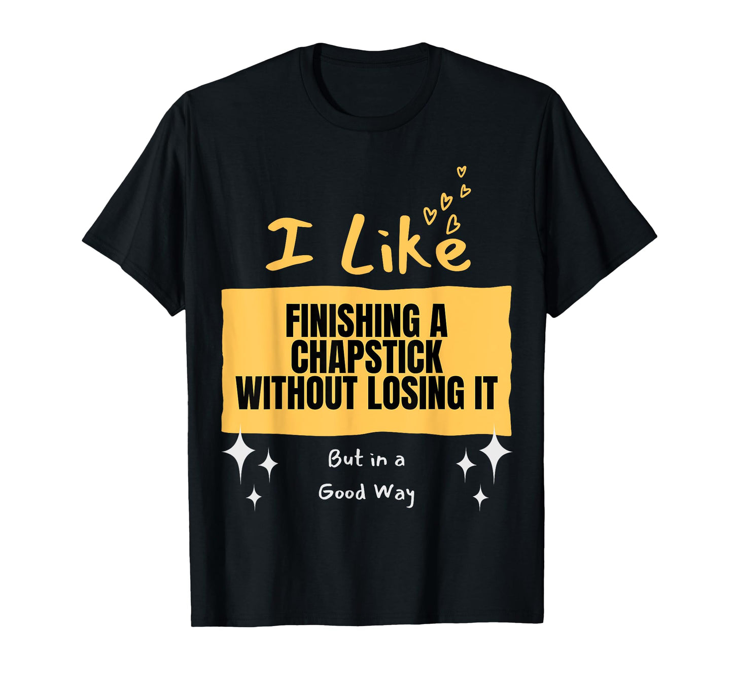 Like... Finishing a Chapstick T-Shirt