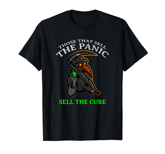 "THOSE WHO SELL THE PANIC SELL THE CURE" Funny T-Shirt