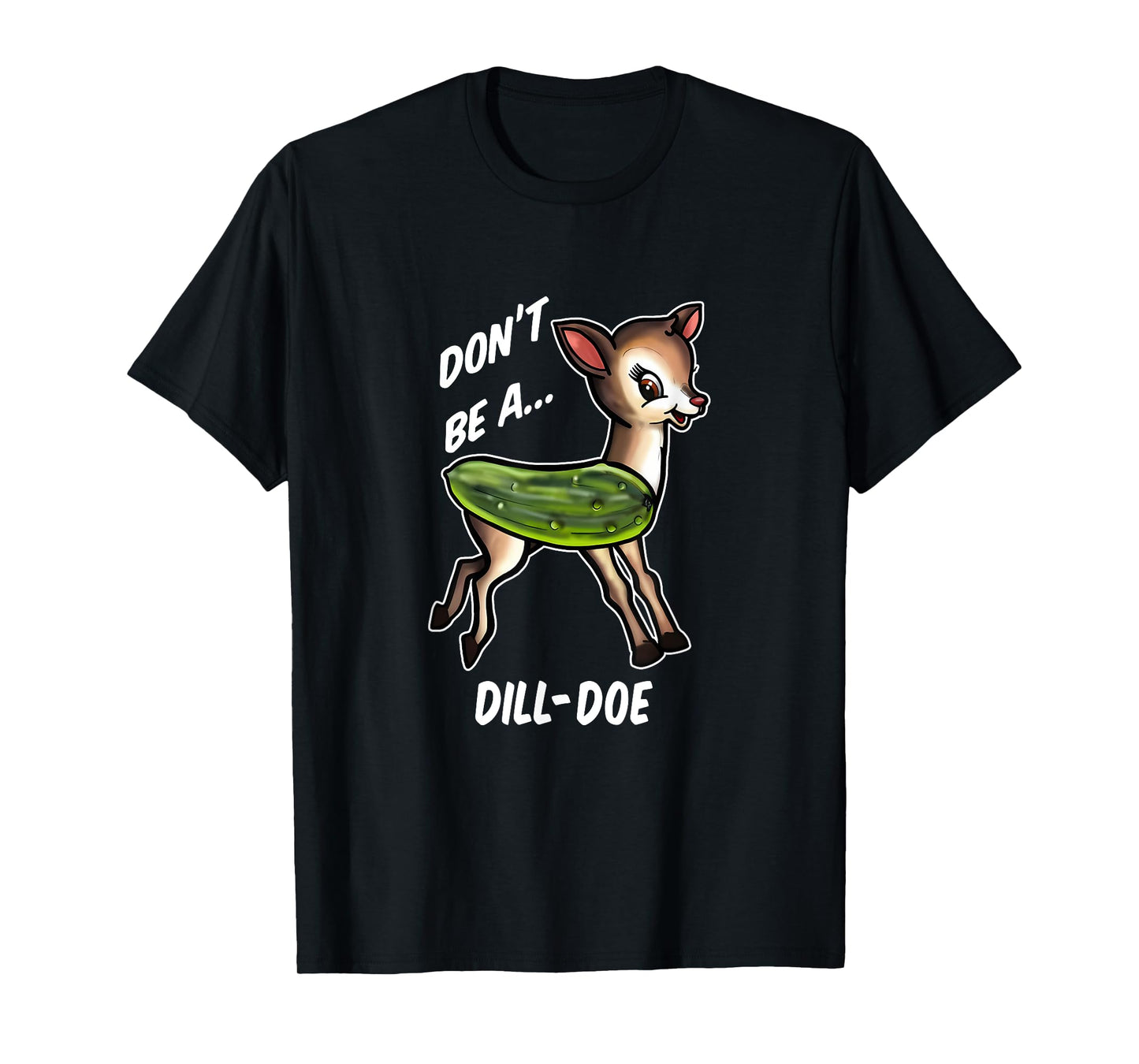 Don’t Be A Dill Doe Funny Apparel T-Shirt
