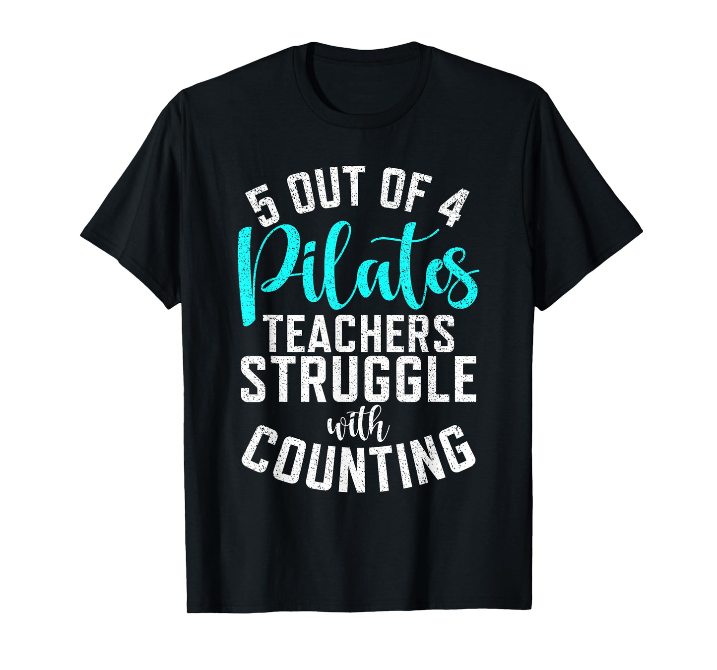 5 Out of 4 Pilates Teachers Struggle with Counting Pilates T-Shirt