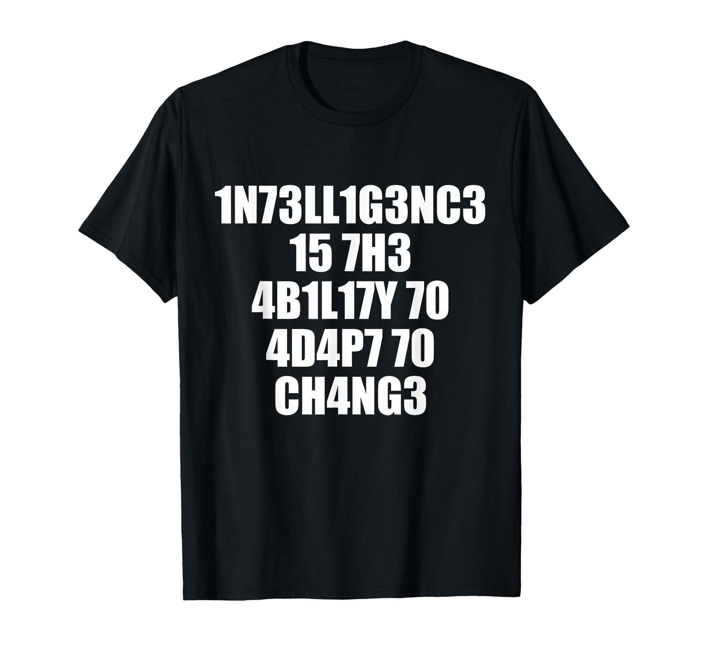 1n73ll1g3nc3 15 7h3 4b1l17y 70 4d4p7 70 ch4ng3 T-Shirt