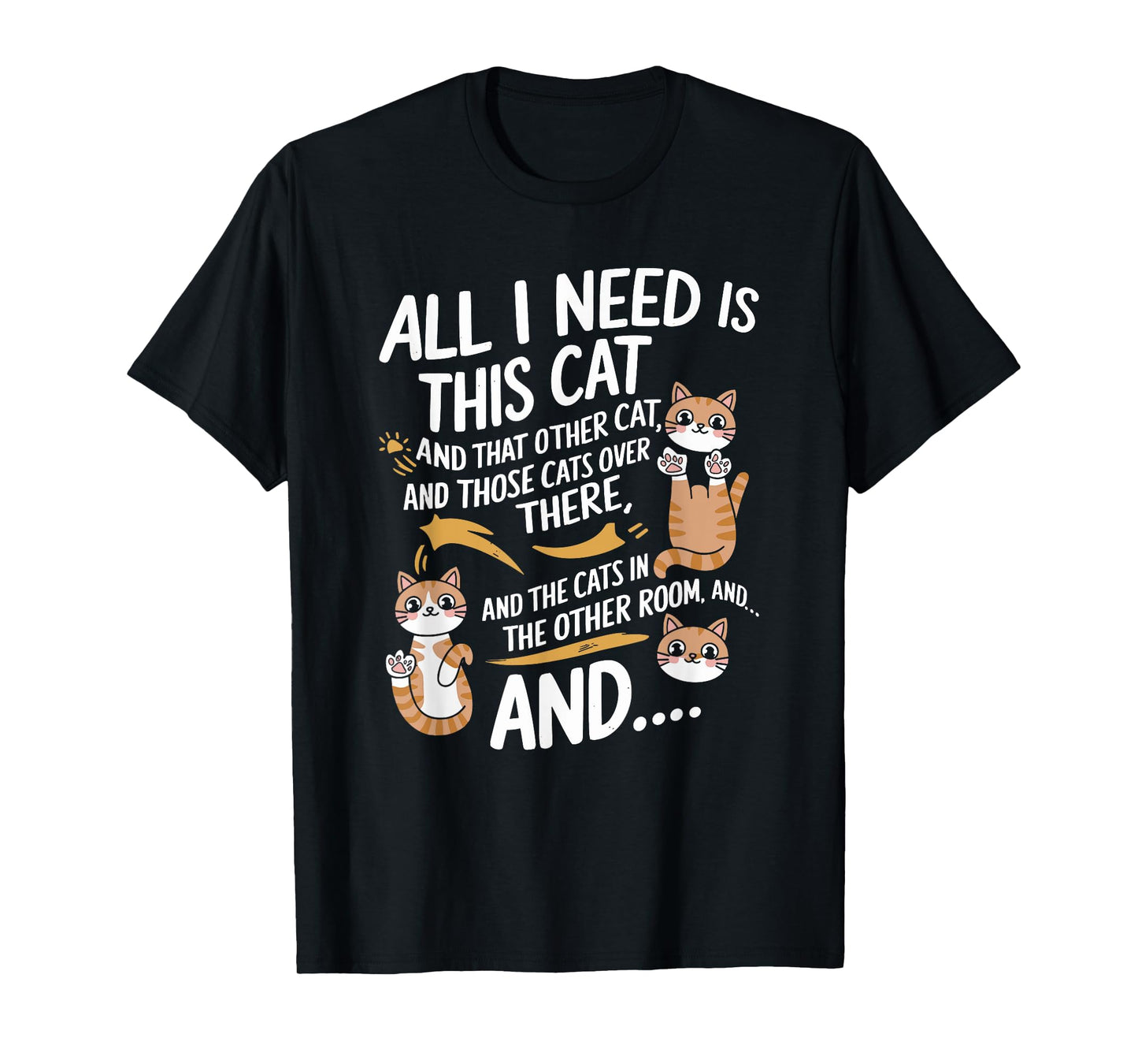 I Need Is This Cat And That Other Cat And Those Cats T-Shirt
