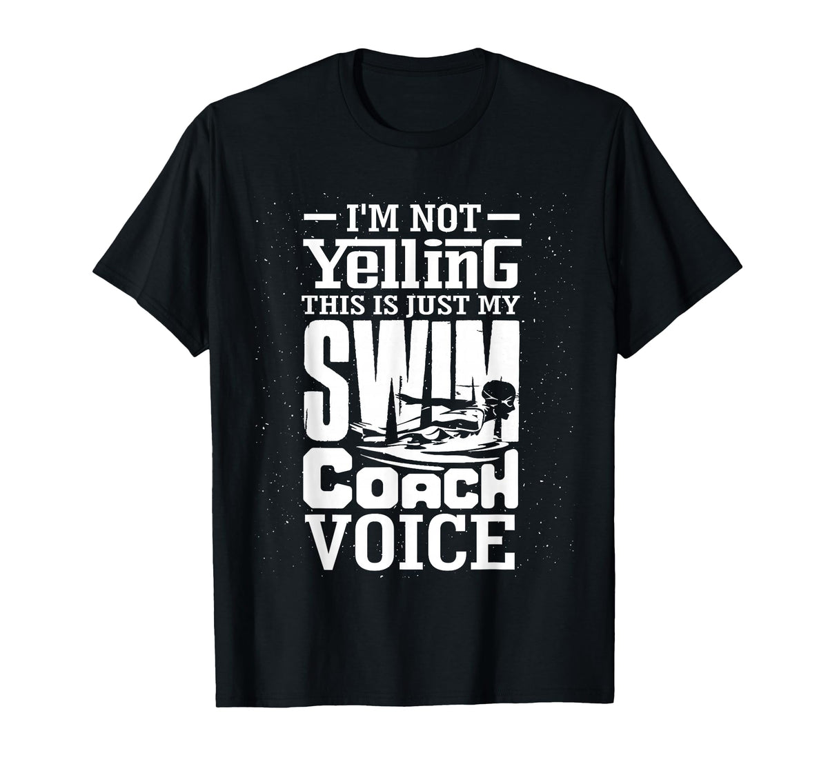I'm Not Yelling This is Just My Swim Coach Voice Humor Quote T-Shirt