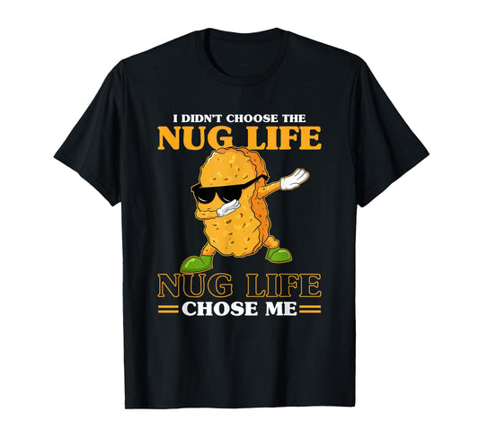 I Didn't Choose The Nug Life Chose Me Funny Chicken Nuggets T-Shirt