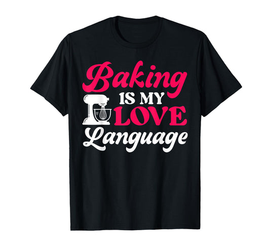 Bake Baking Baking Is My Love Language T-Shirt