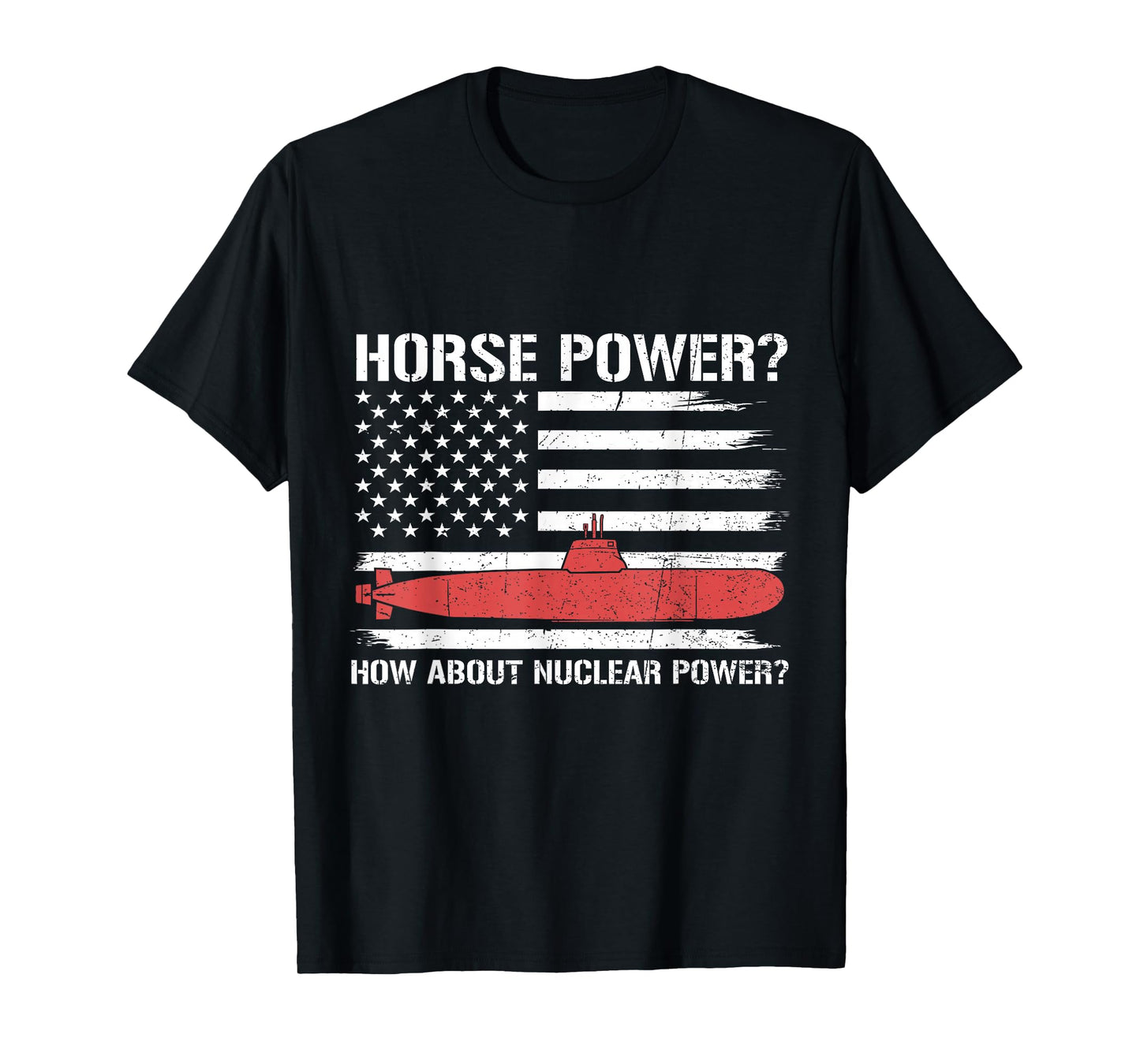 How About Nuclear Power Flag US Submarine Veteran Submariner T-Shirt