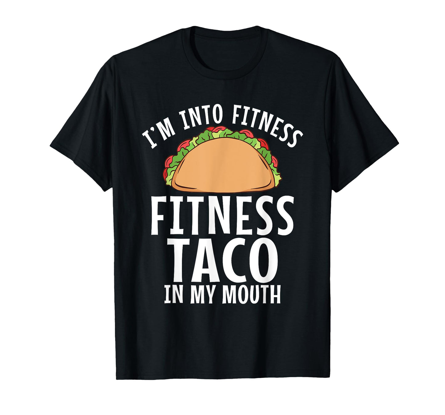 Im into Fitness Taco in my Mouth Gym Weightlifting T-Shirt