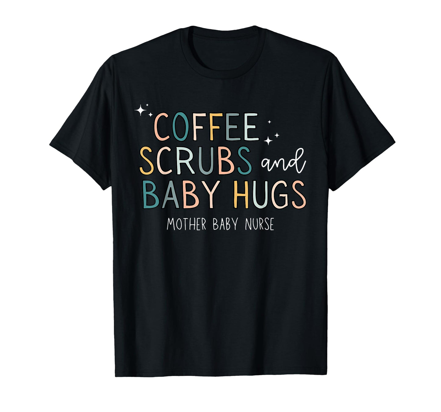 Coffee Scrubs & Baby Hugs Mother Baby Nurse T-Shirt