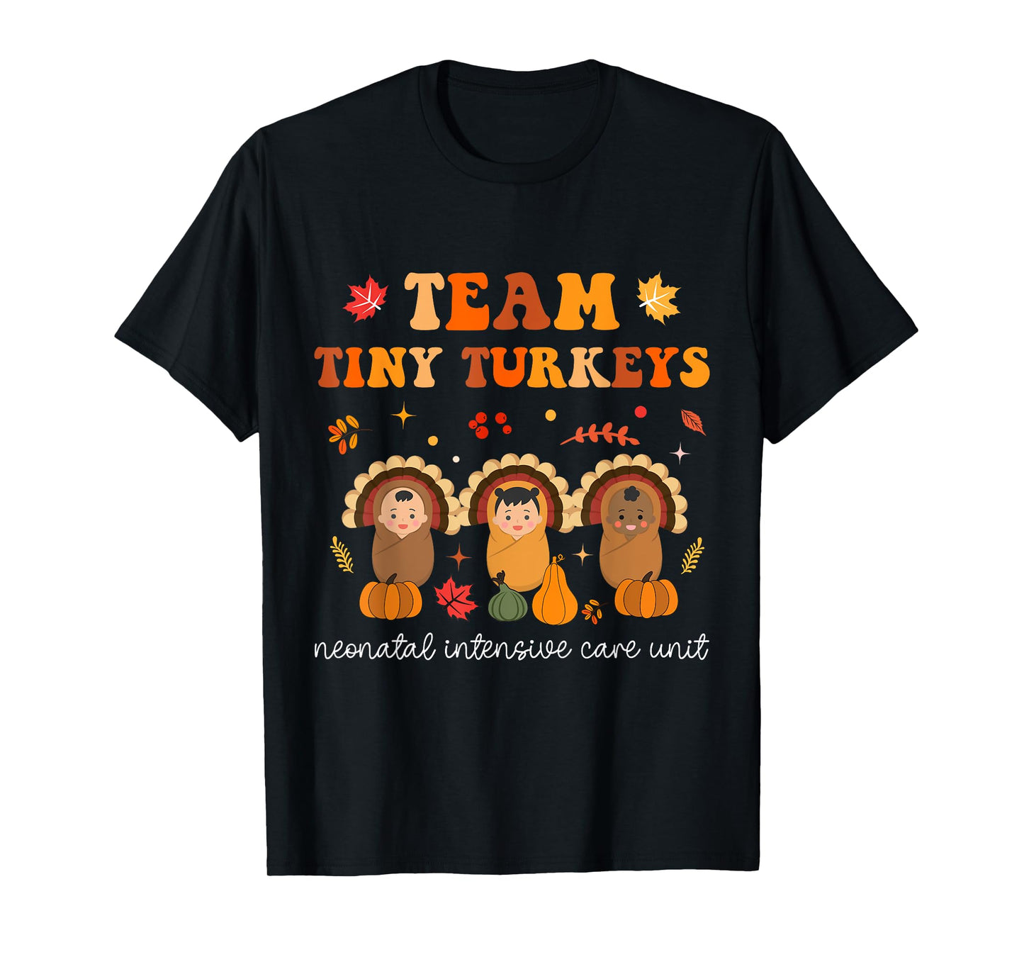 Cute Team Tiny Turkeys Neonatal NICU Nurse Thanksgiving Fall T-Shirt