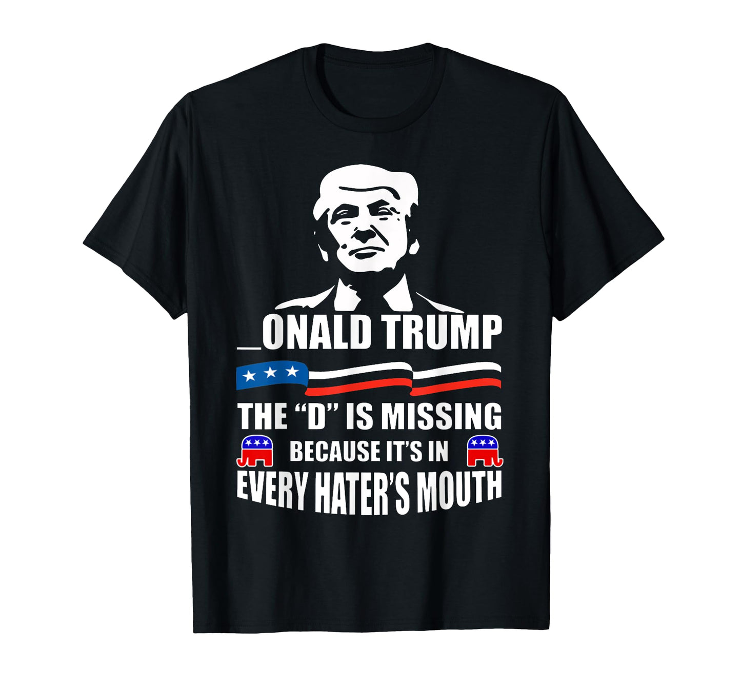 DONALD Trump the D is missing Trump supporter T-Shirt