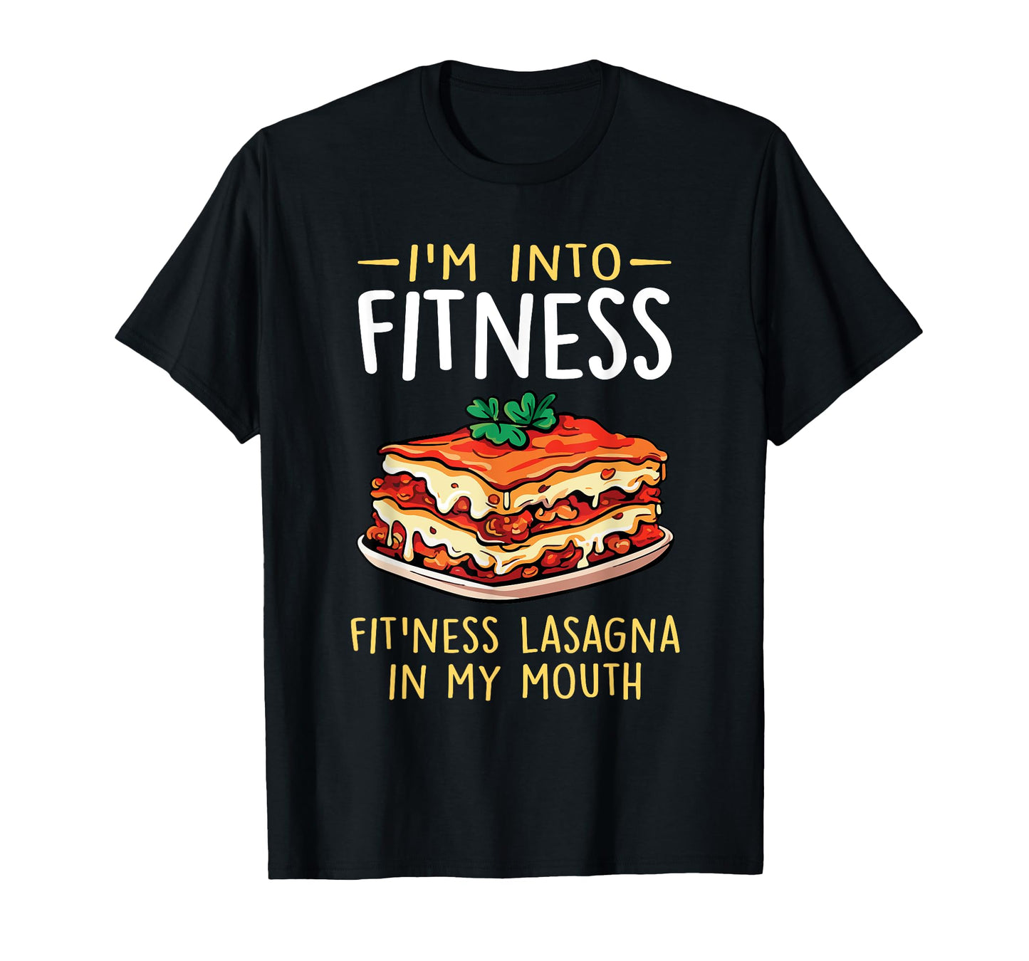 Im into Fitness Lasagna in My Mouth Funny Pasta Italian Food T-Shirt