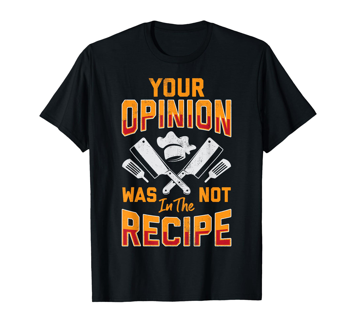 Chef Your Opinion Was Not In The Recipe Funny Cook Cooking T-Shirt