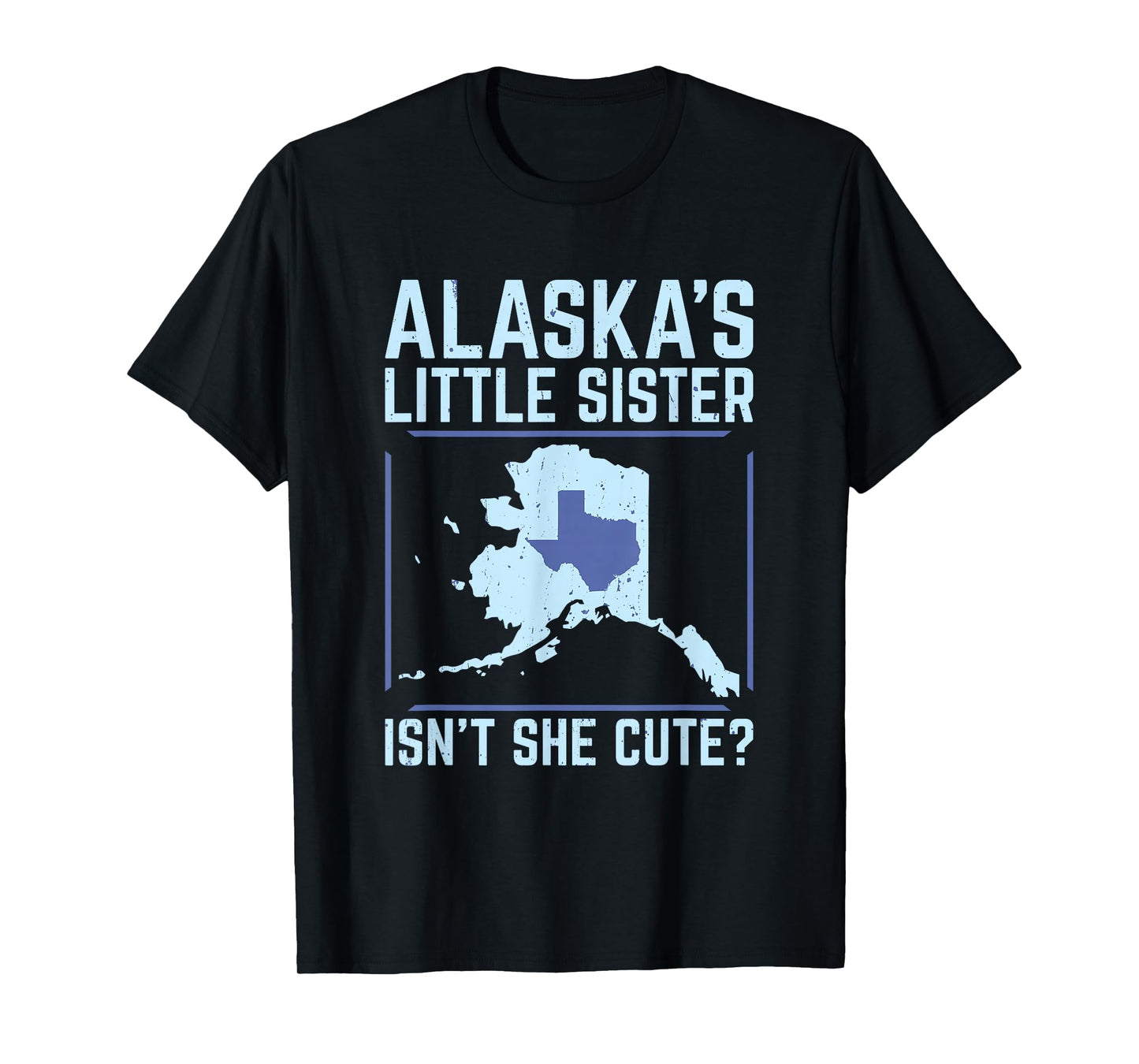 Alaska's Little Sister Isn't She Cute Texas T Shirt T-Shirt