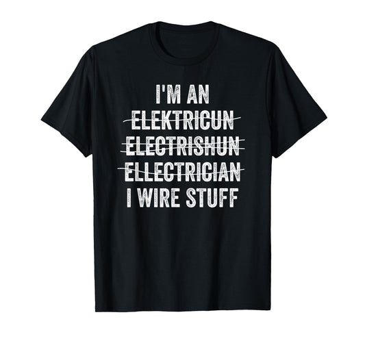 Funny I'm An Electrician I Wire Stuff Electrical Engineer T-Shirt