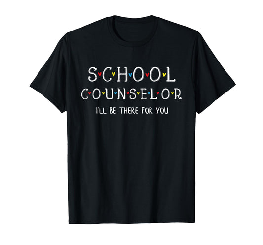 Cute School Counselor Tee, I'll Be There for You Gift T-Shirt