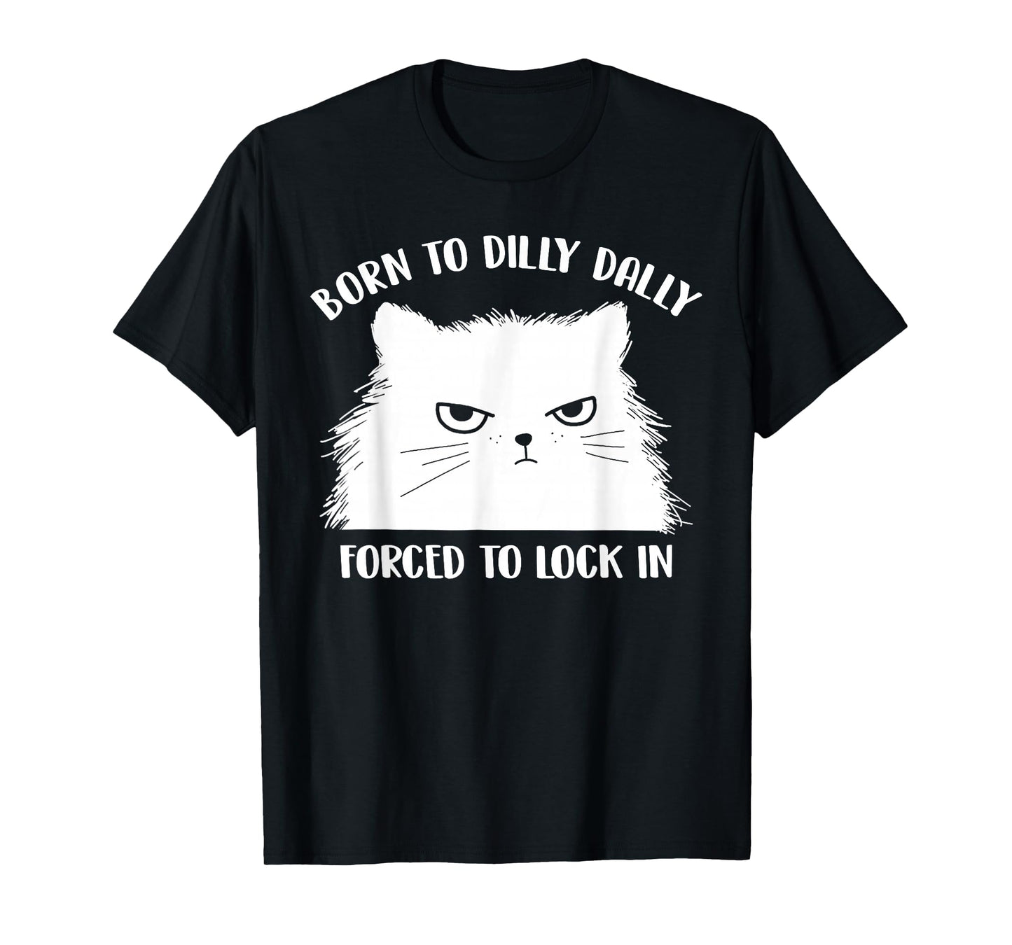 Born To Dilly Dally Forced To Lock In Cat Meme Premium T-Shirt
