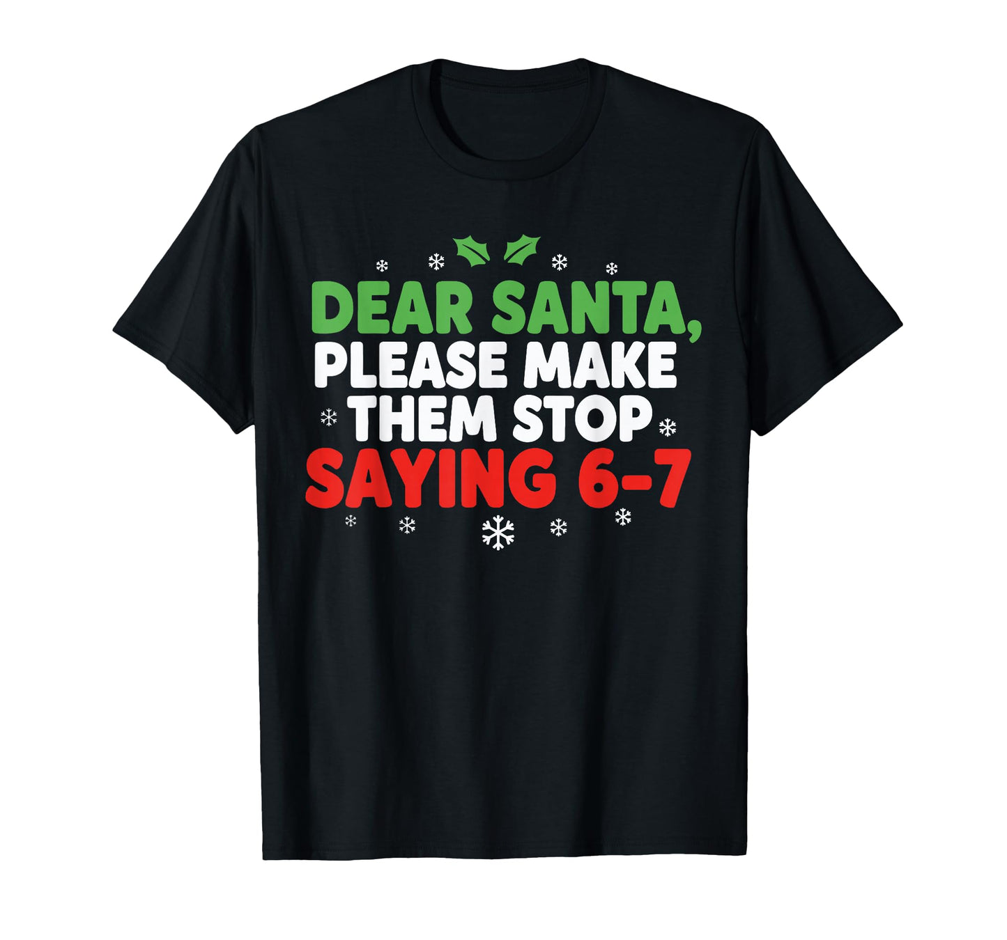 Dear Santa Make Them Stop Saying 67 Christmas Six Seven 6 7 T-Shirt
