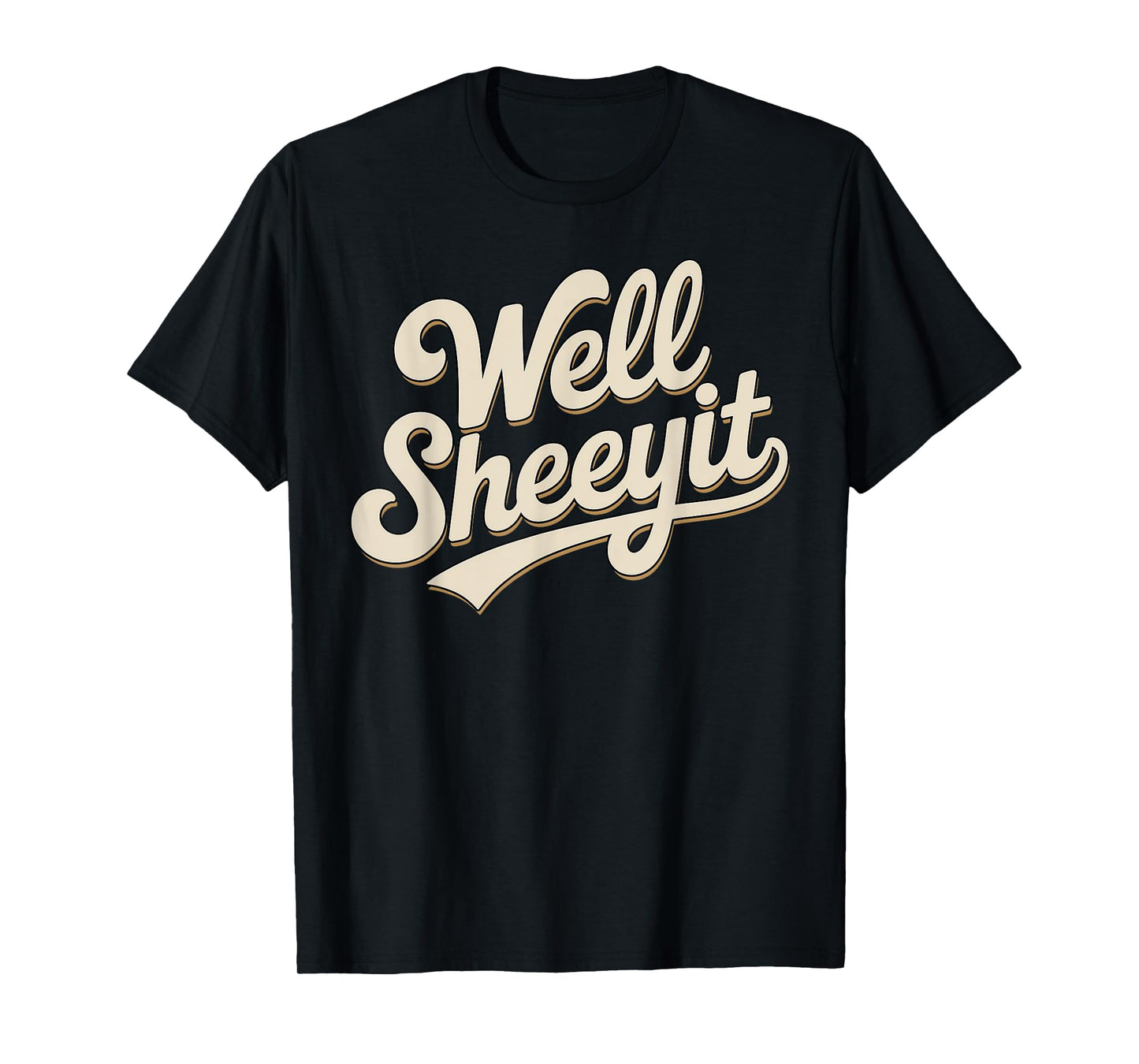 Funny Well Sheeyit Sarcastic Humor Quote Men Women T-Shirt