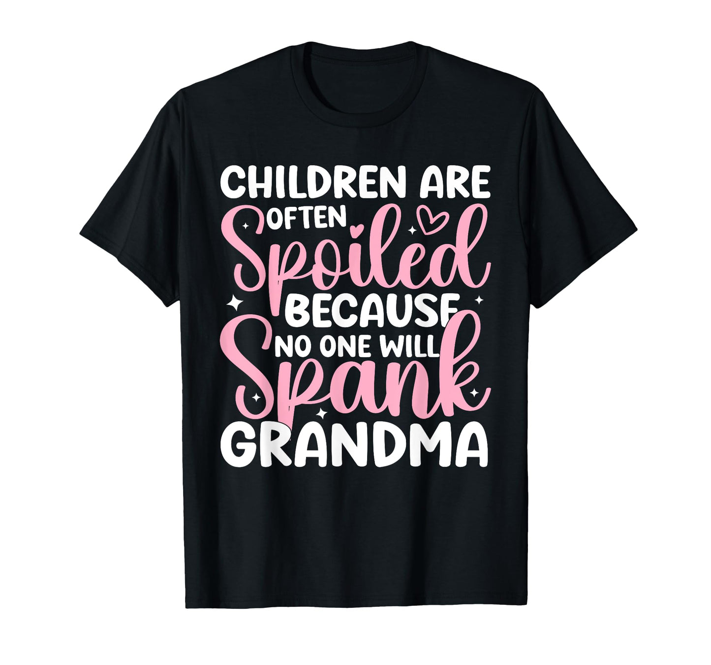 Children Are Often Spoiled Because No One Will Spank Grandma T-Shirt