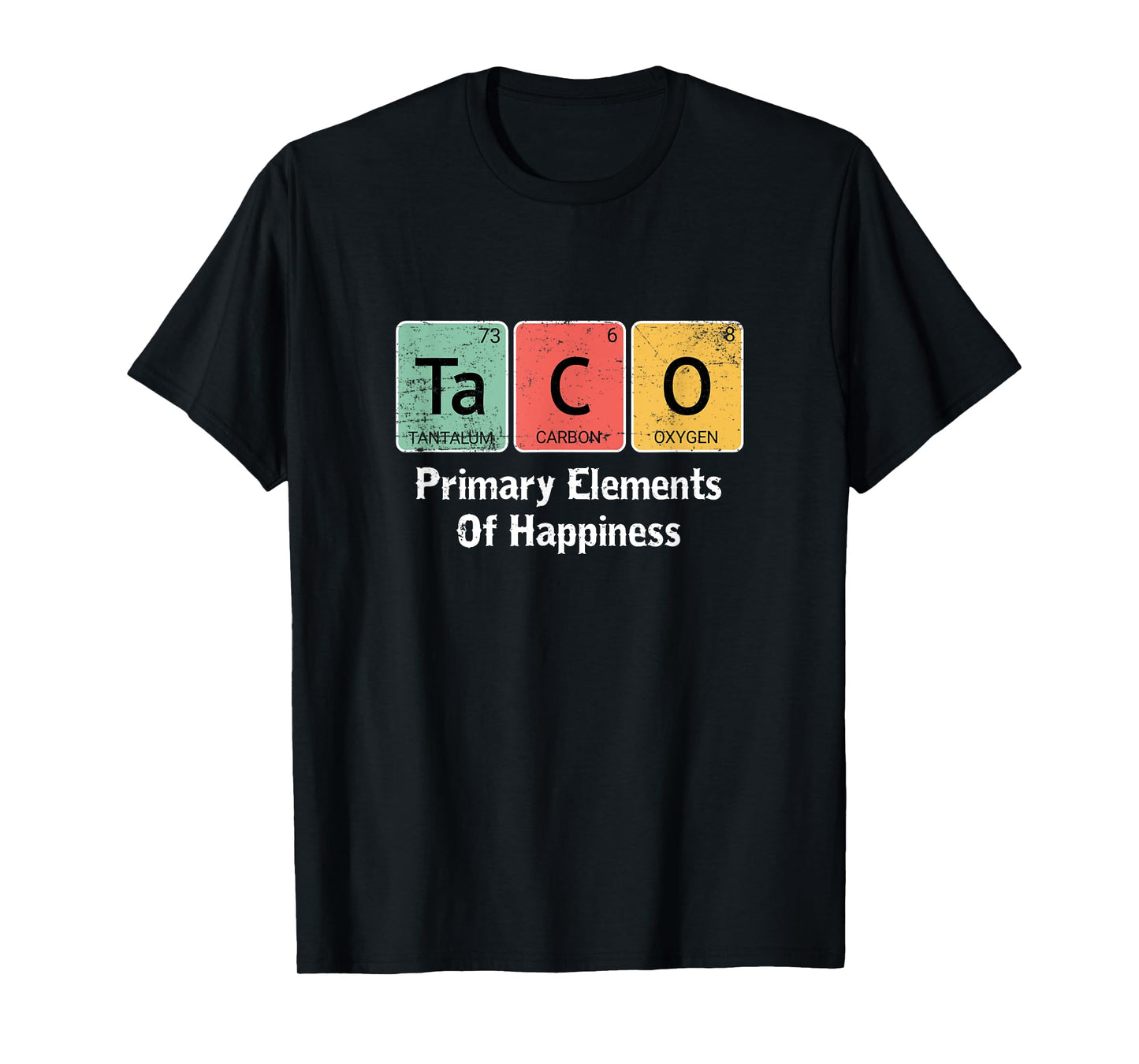 funny taco lovers gift primary elements of happiness science T-Shirt