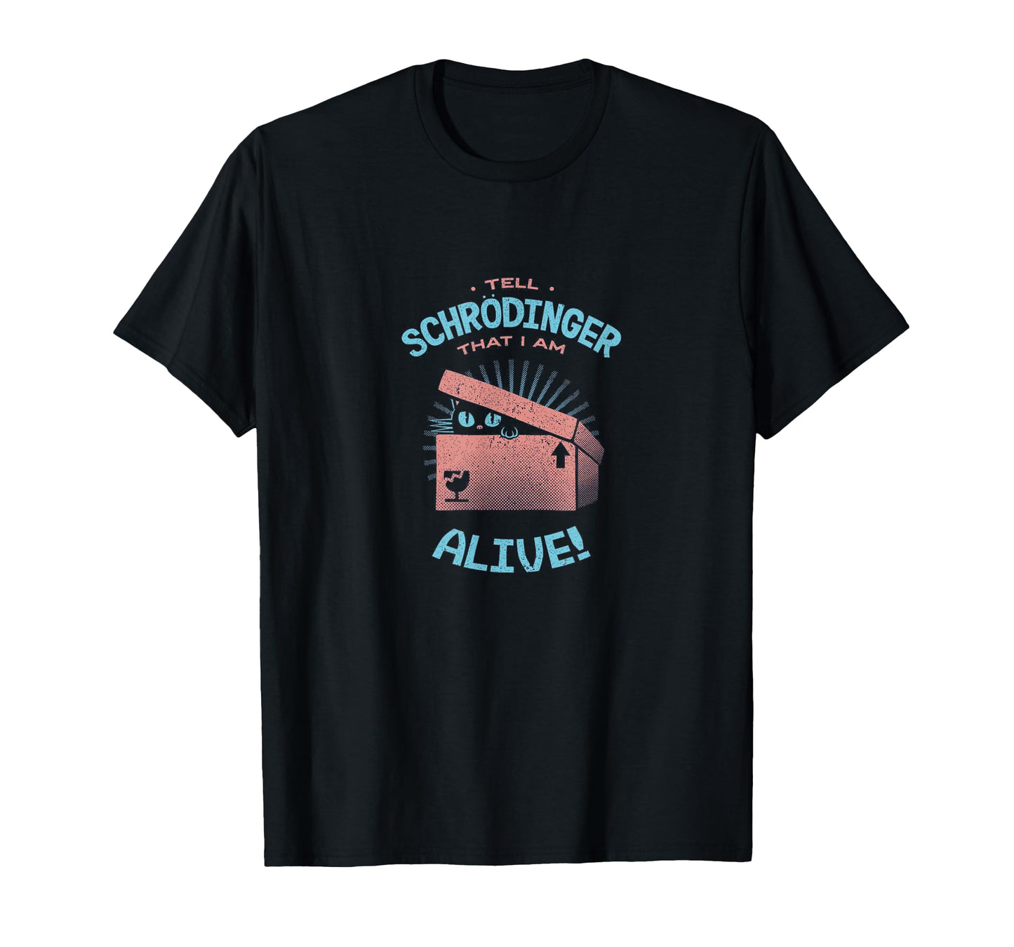 Tell Schrodinger That I Am Alive Cat Box Science Funny Gift Men Women Kids T-Shirt