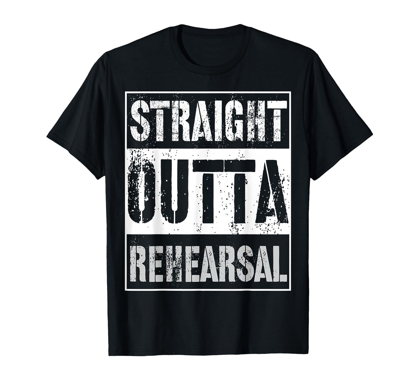 Straight Outta Rehearsal Shirt Great Theatre Or Music Gift T-Shirt
