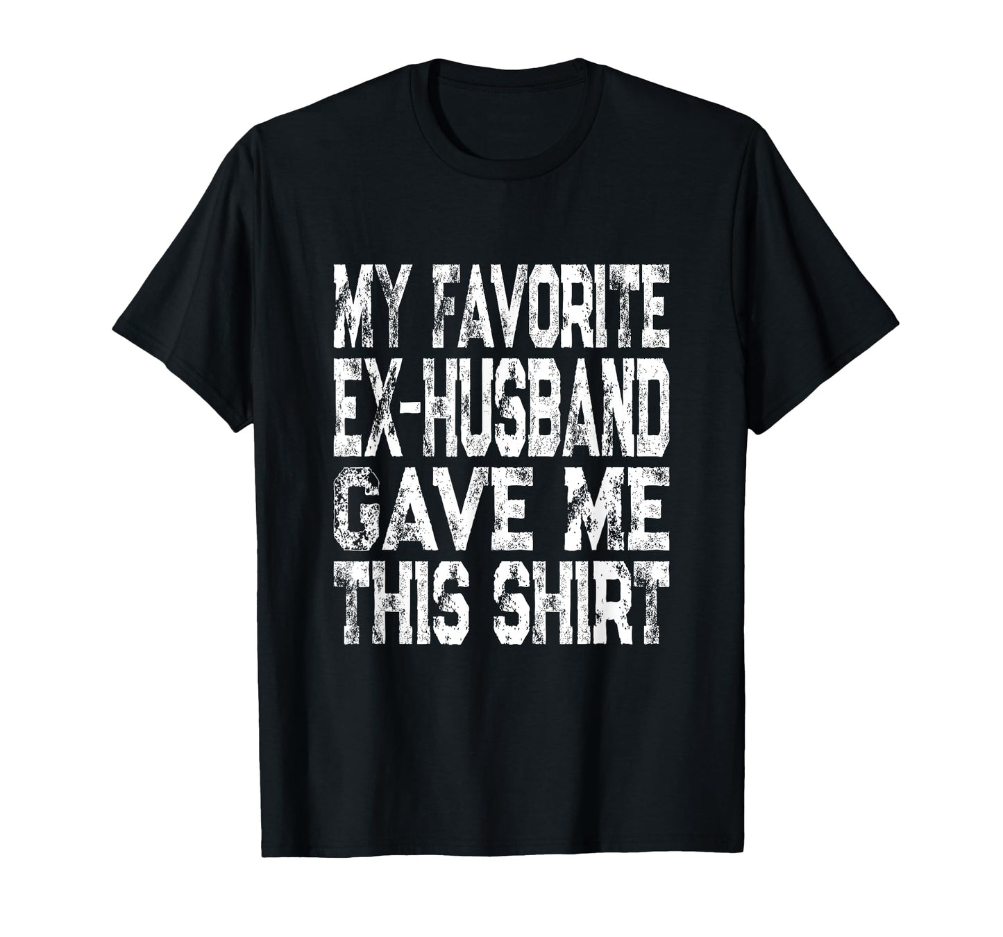 My Favorite Ex-Husband Gave Me This Shirt Funny Ex-Wife Gift T-Shirt