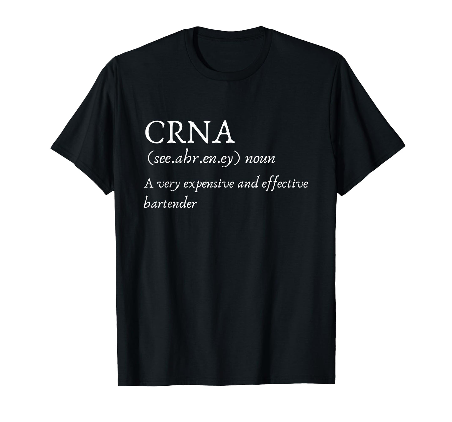 Certified Registered Nurse Anesthetists CRNA Funny Gift Tee T-Shirt