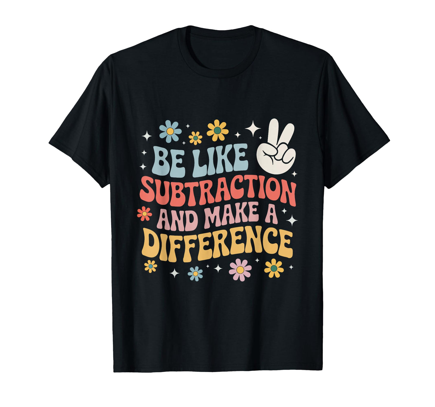 Be Like Subtraction and Make A Difference Funny Math Teacher T-Shirt