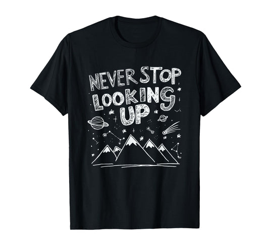 Astronomy Astrophysics Stargazing Never Stop Looking Up T-Shirt