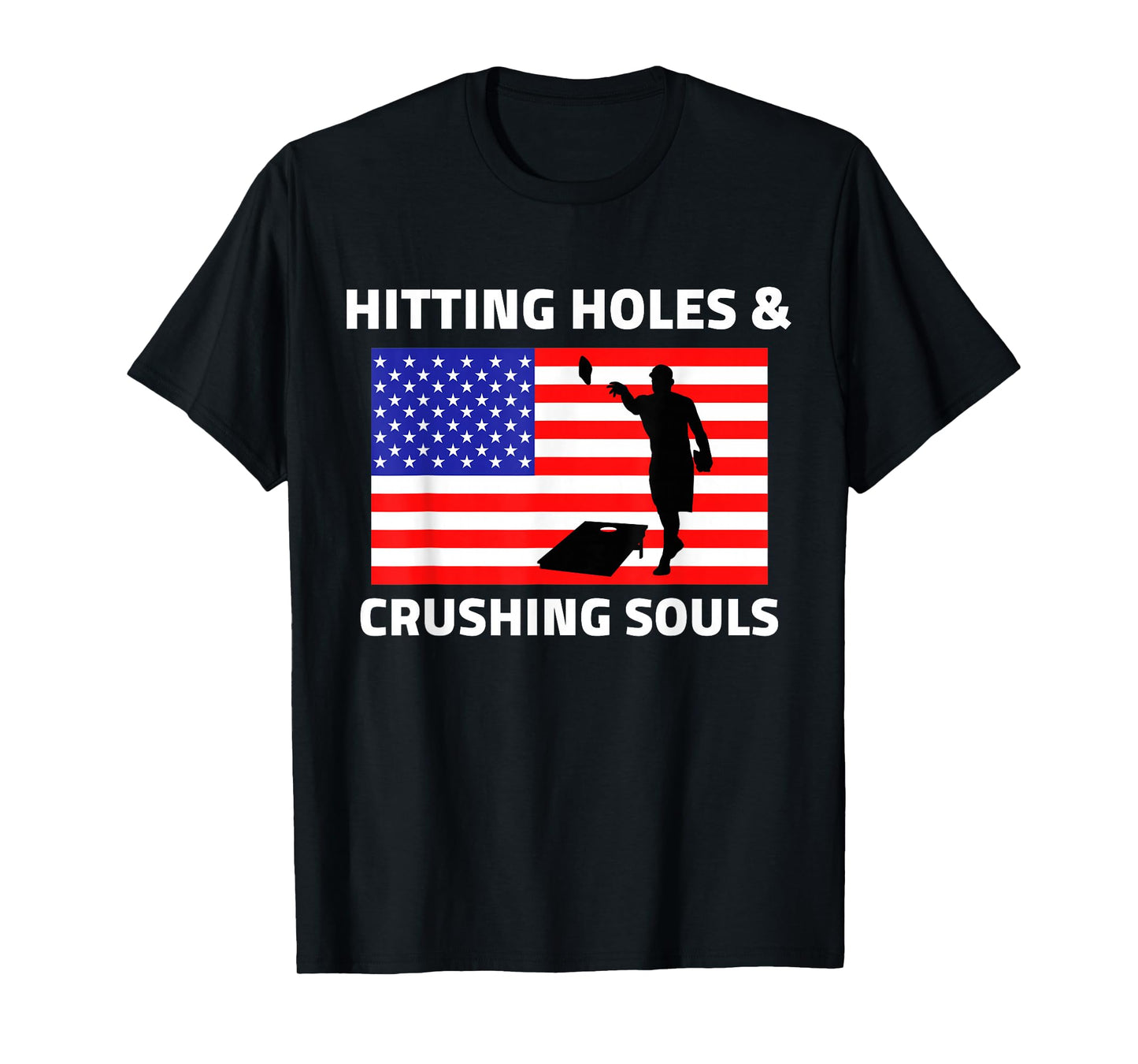 Hitting Holes and Crushing Souls Funny Cornhole America T-Shirt
