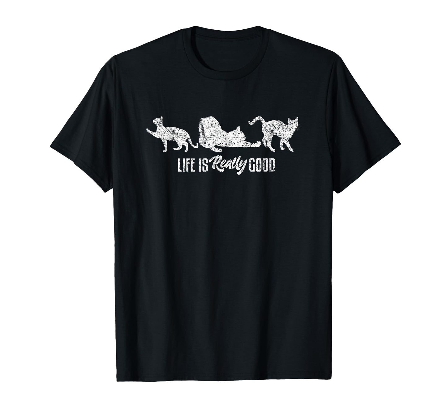 Life Is Really Good Feline Funny Kitty Cute Cat Lover T-Shirt