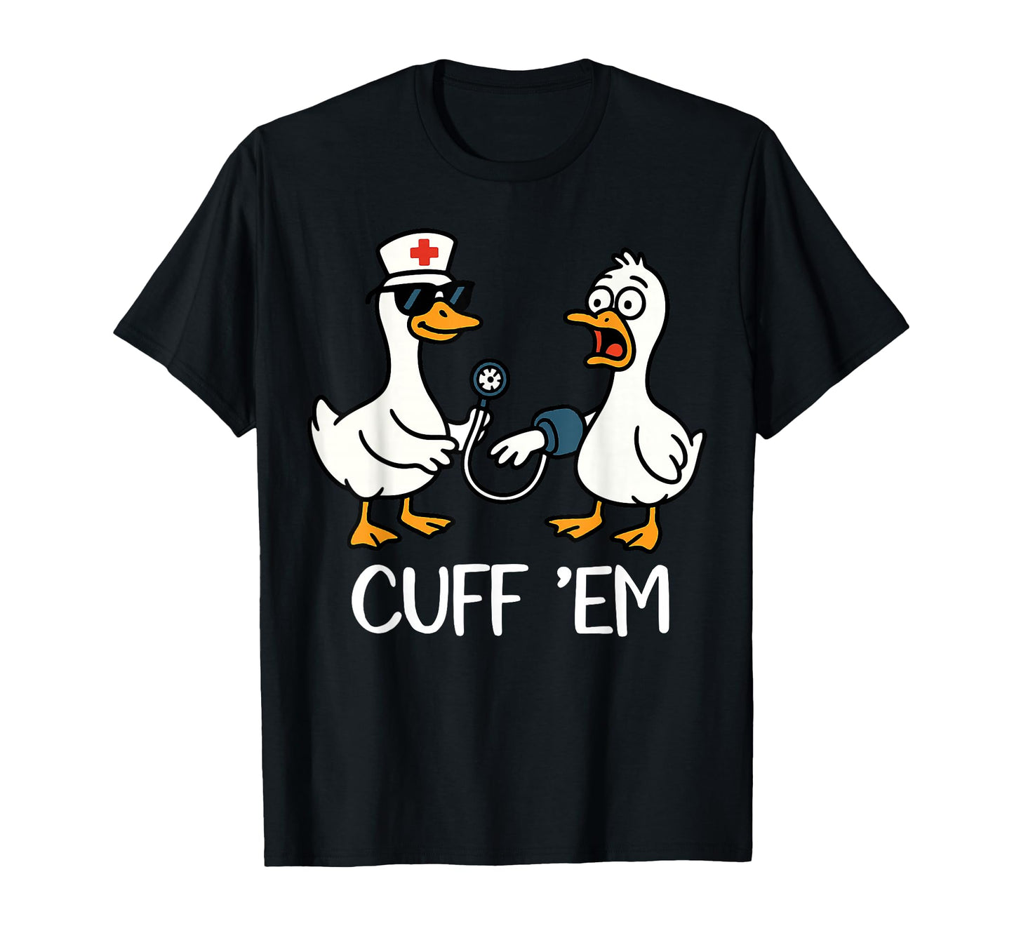 Cuff 'Em Goose Nurse Funny Goose Meme ER Nurses T-Shirt