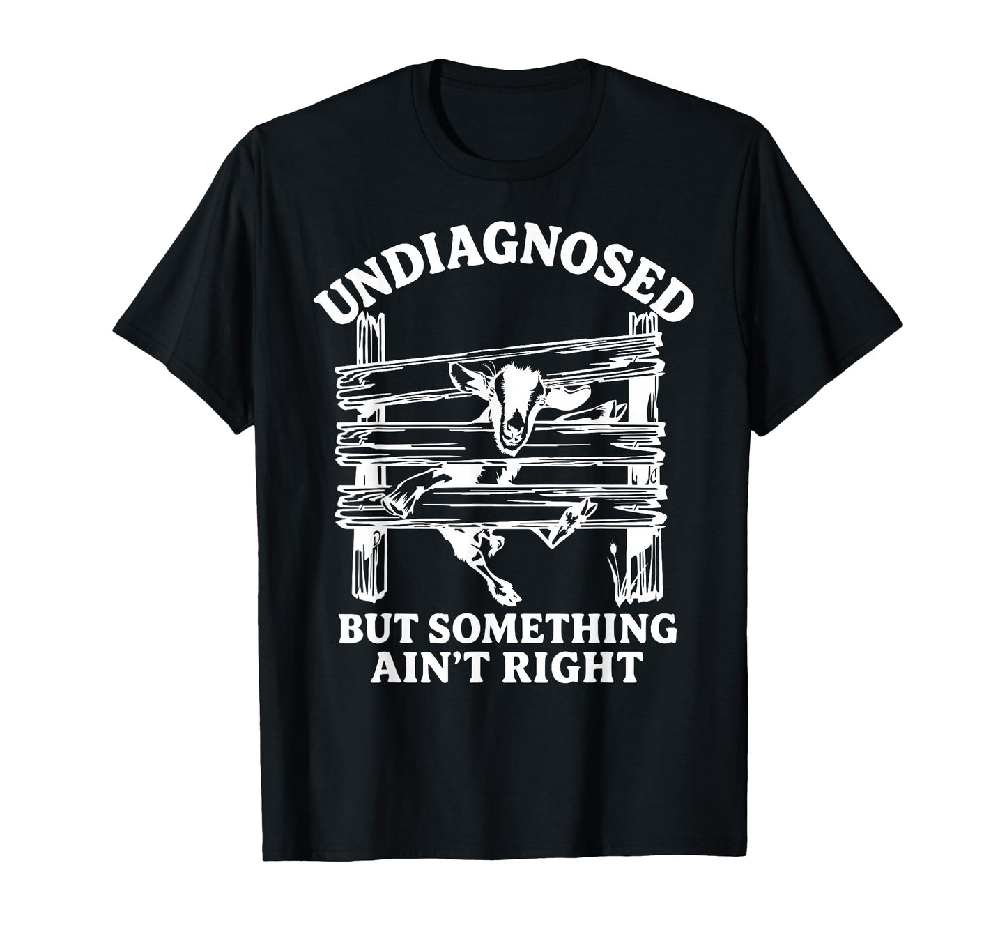 Undiagnosed But Something Ain't Right Funny Goat T-Shirt