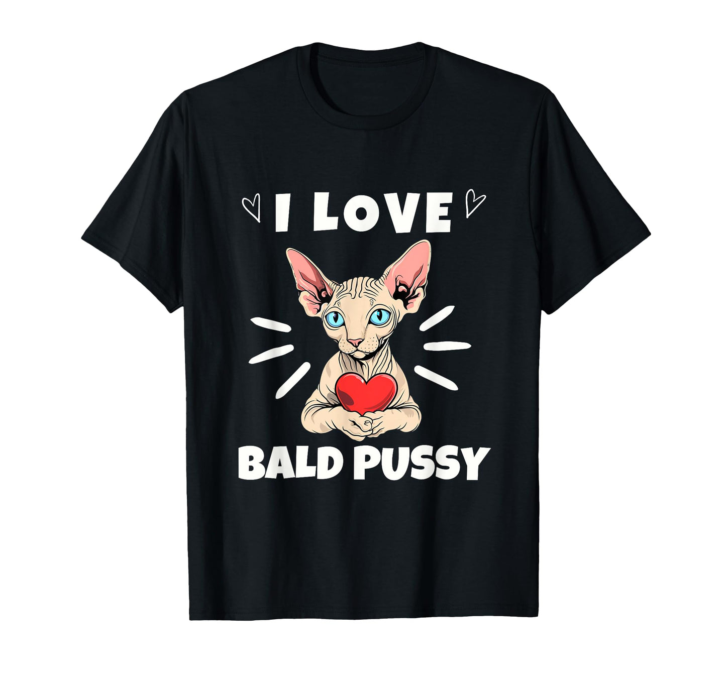 I Love Bald Pussy Adult Humor Dirty Pun Joke T-Shirt
