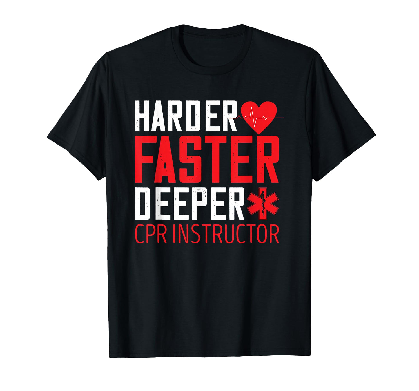 CPR Instructor Harder Faster Deeper AED Instructor Heartbeat T-Shirt