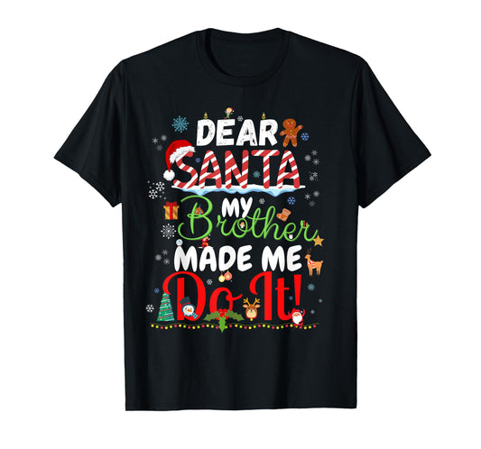 Dear Santa My Brother Made Me Do It Funny Christmas T-Shirt