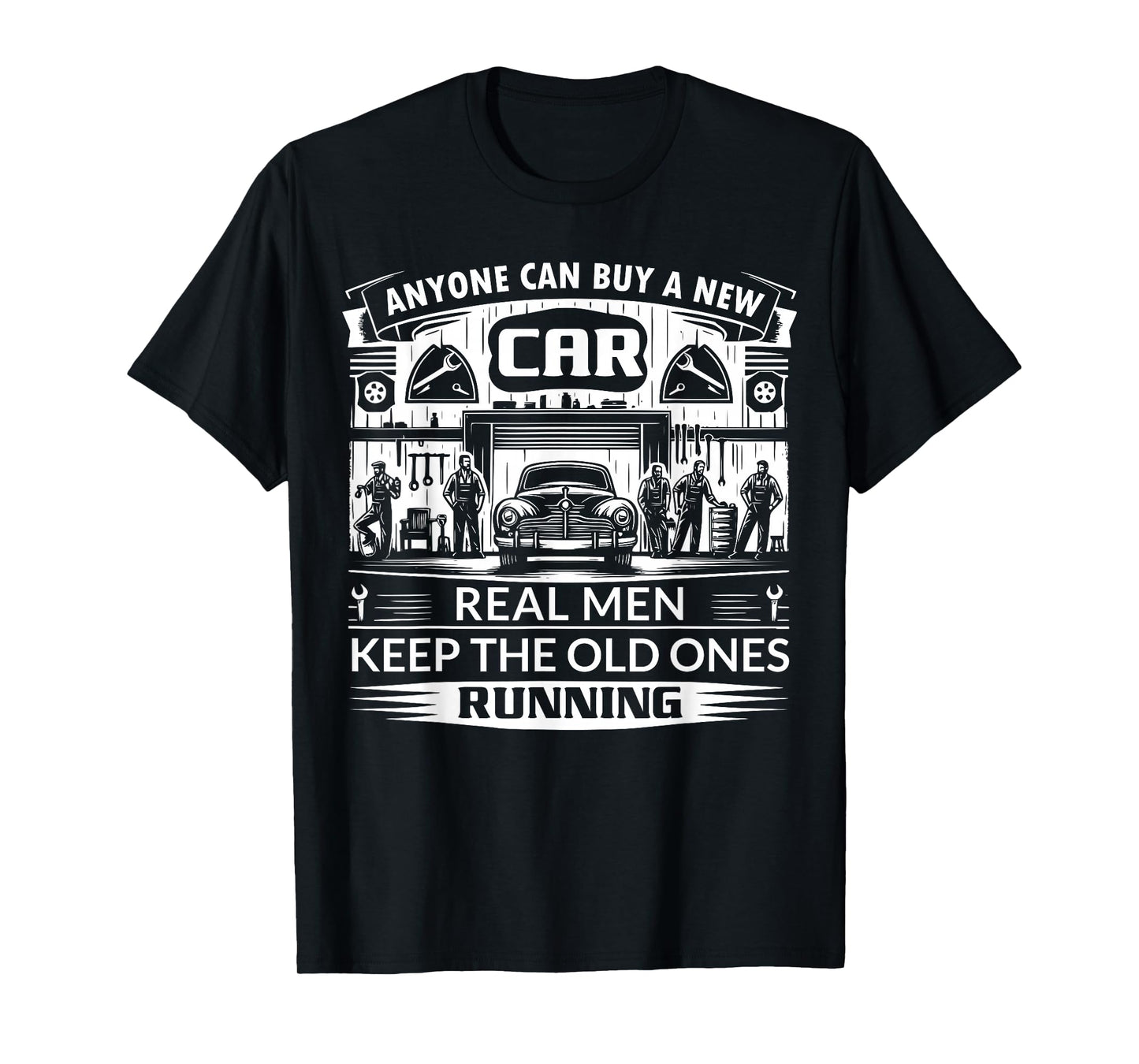 Anyone can buy a new car real men keep the old ones running T-Shirt