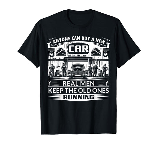 Anyone can buy a new car real men keep the old ones running T-Shirt