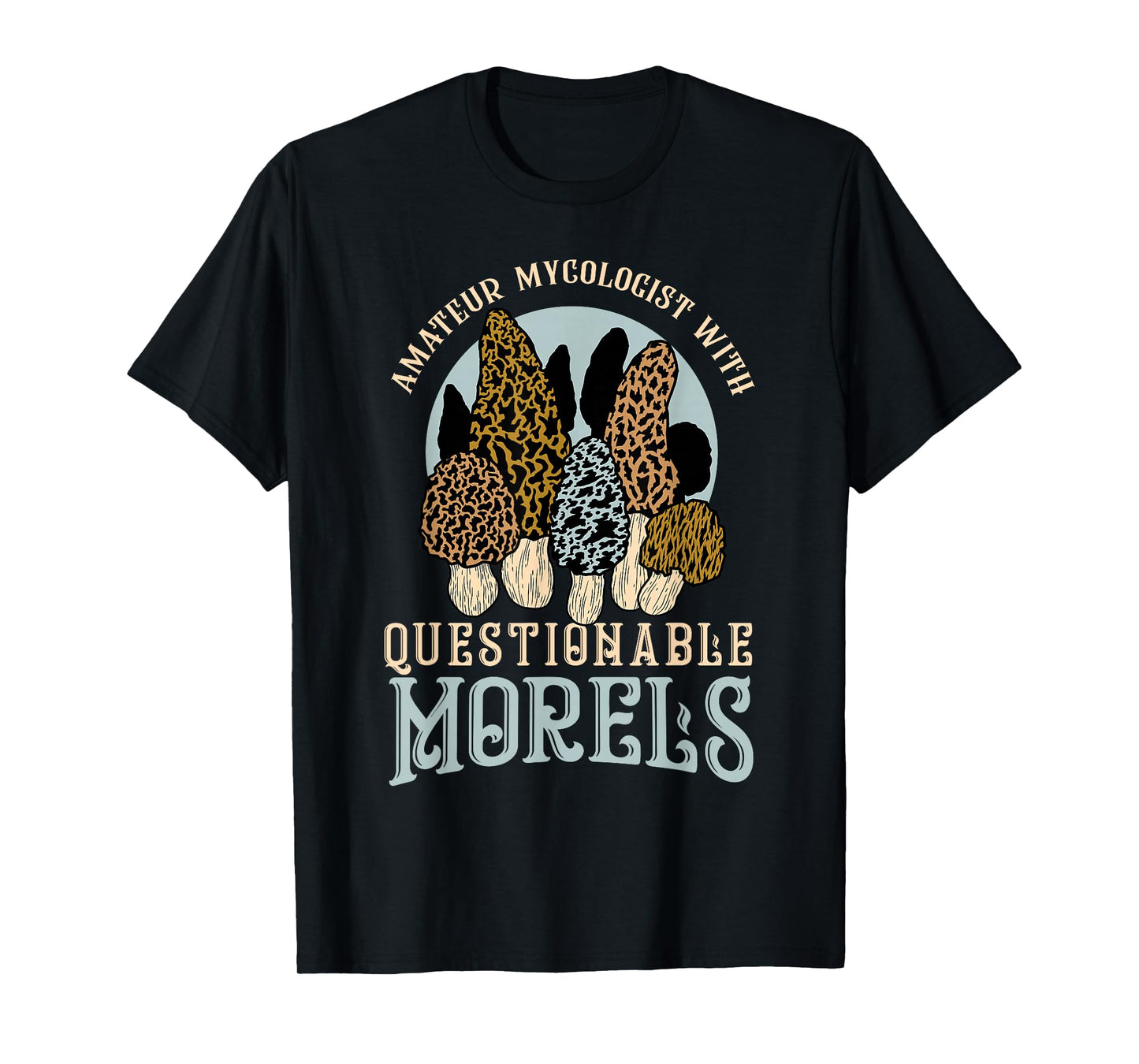 Amateur Mycologist With Questionable Morels Present Oudoor T-Shirt