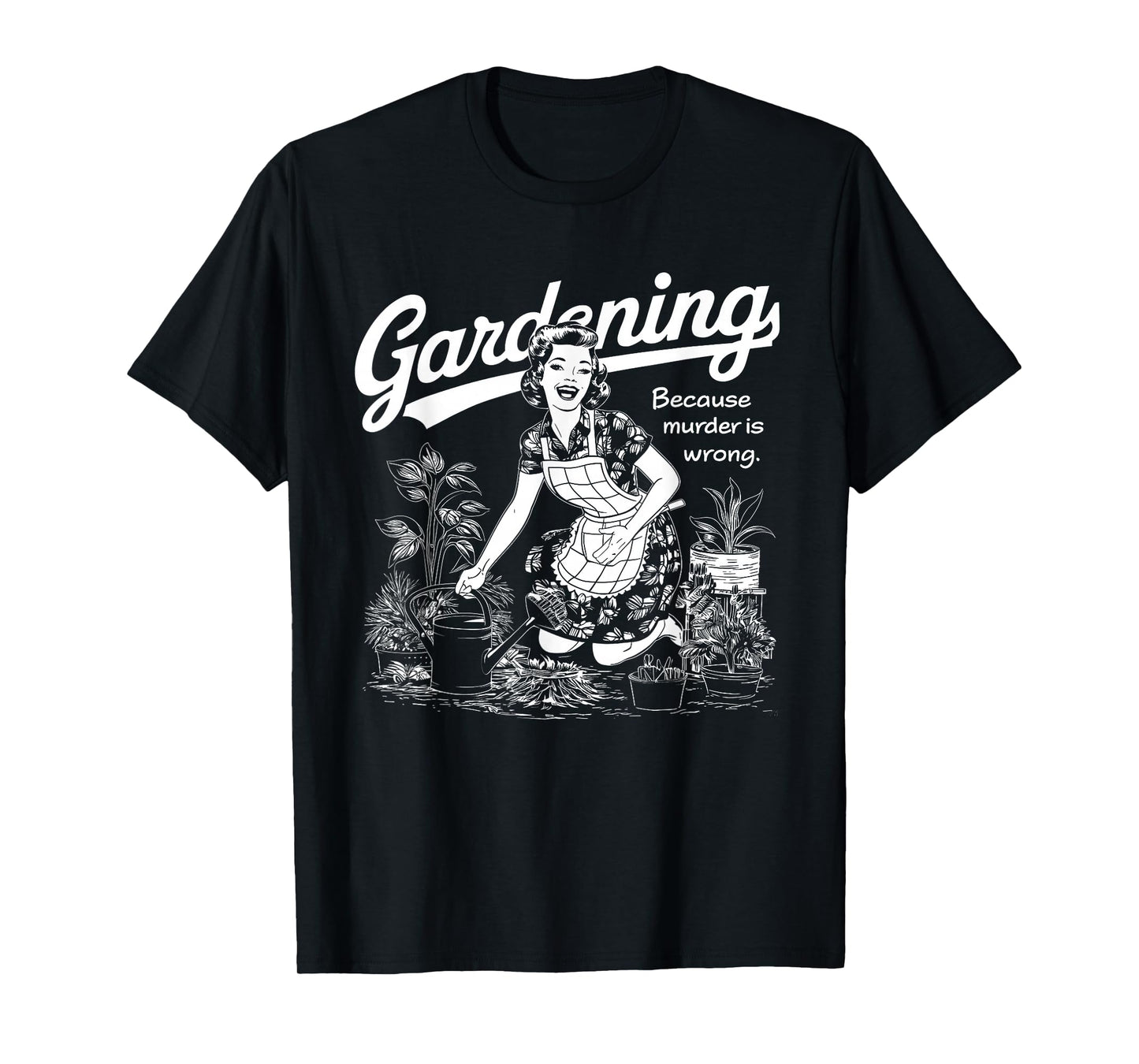 Funny Gardening Because Murder Is Wrong Gardener Plant Mom T-Shirt